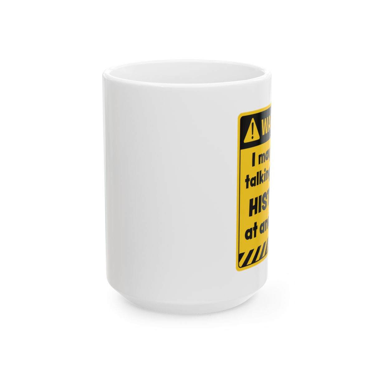 I May Start Talking About History Funny Mug - History Buff Coffee Cup - alternate angle 1, merchandise