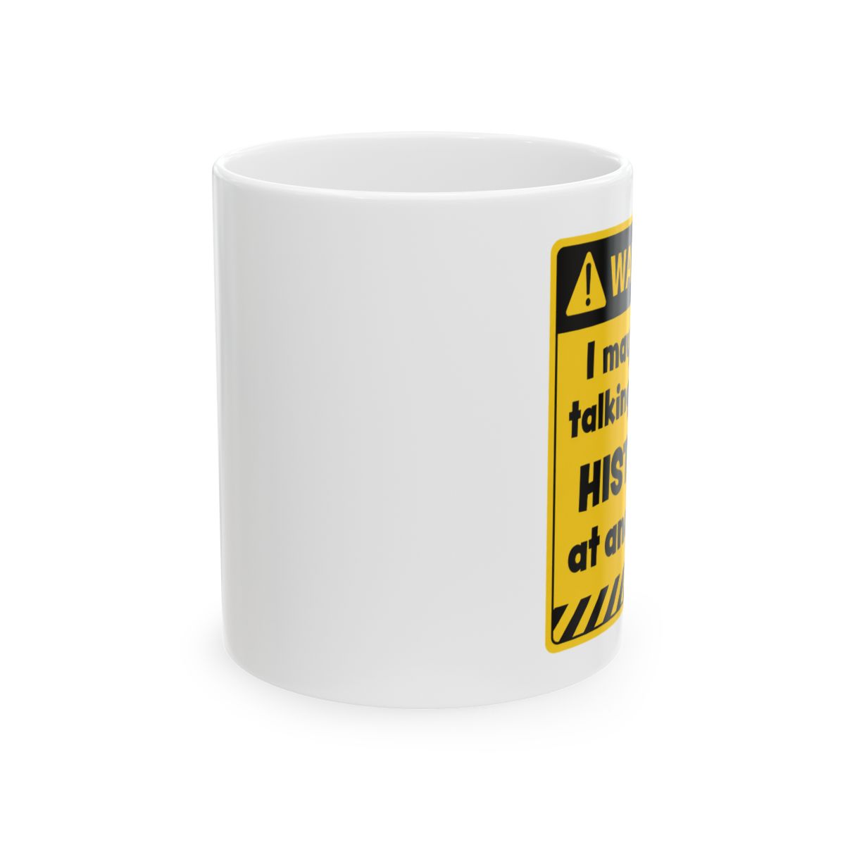 I May Start Talking About History Funny Mug - History Buff Coffee Cup - alternate angle 2, merchandise