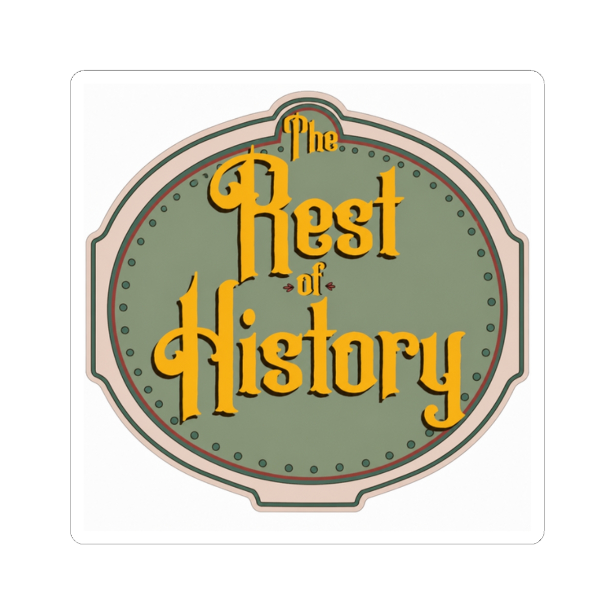 The Rest of History Podcast Sticker - alternate angle 3, merchandise