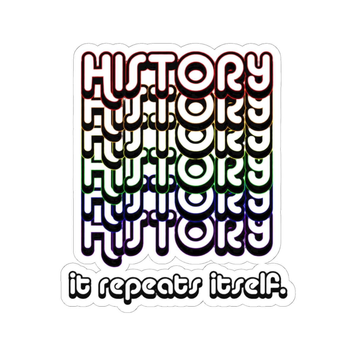 History. It repeats itself. Sticker